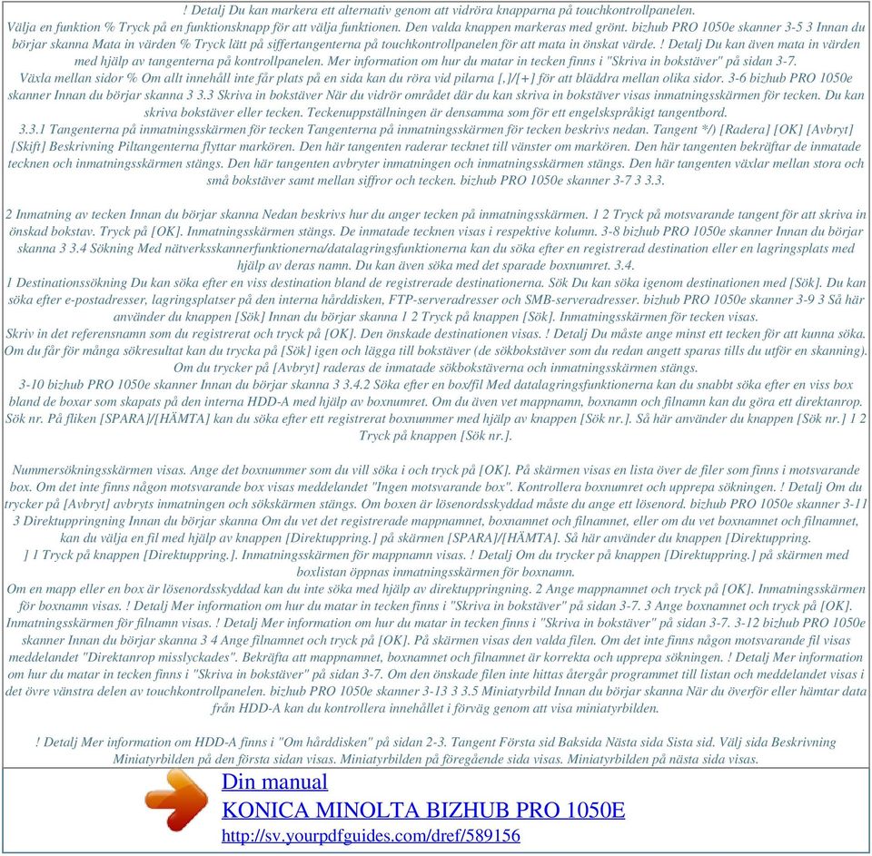 ! Detalj Du kan även mata in värden med hjälp av tangenterna på kontrollpanelen. Mer information om hur du matar in tecken finns i "Skriva in bokstäver" på sidan 3-7.