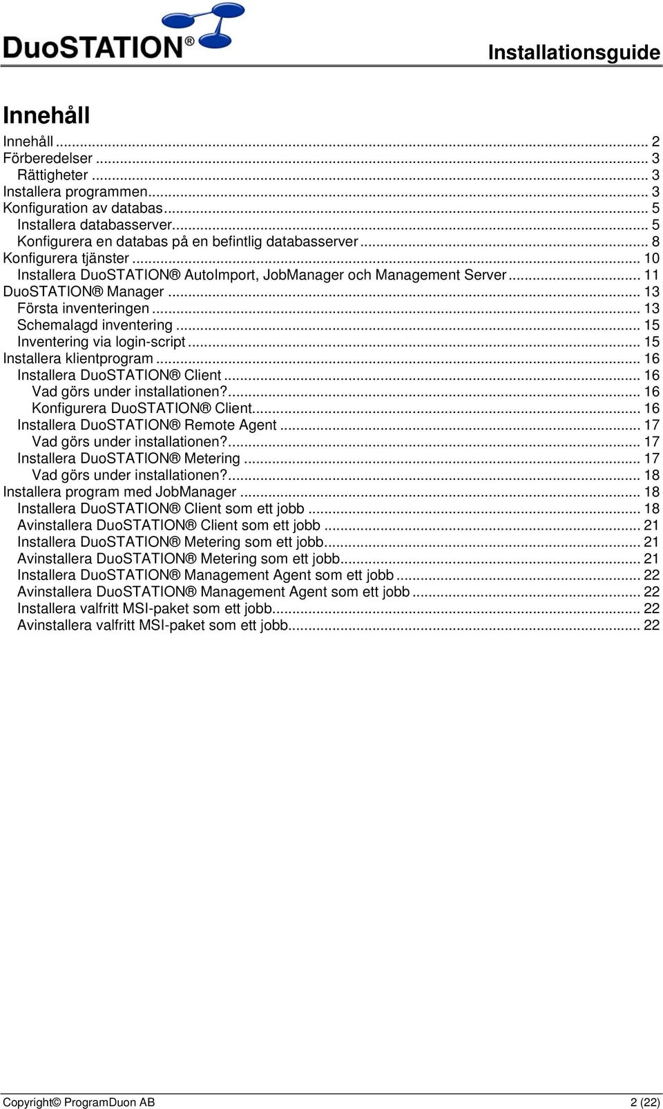 .. 15 Inventering via login-script... 15 Installera klientprogram... 16 Installera DuoSTATION Client... 16 Vad görs under installationen?... 16 Konfigurera DuoSTATION Client.