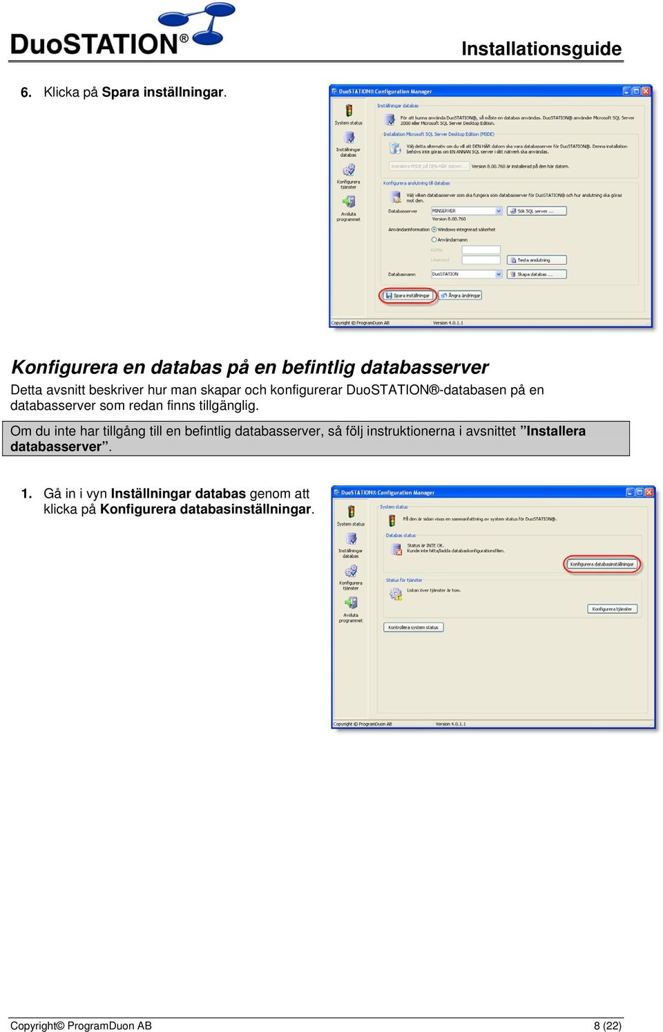 DuoSTATION -databasen på en databasserver som redan finns tillgänglig.