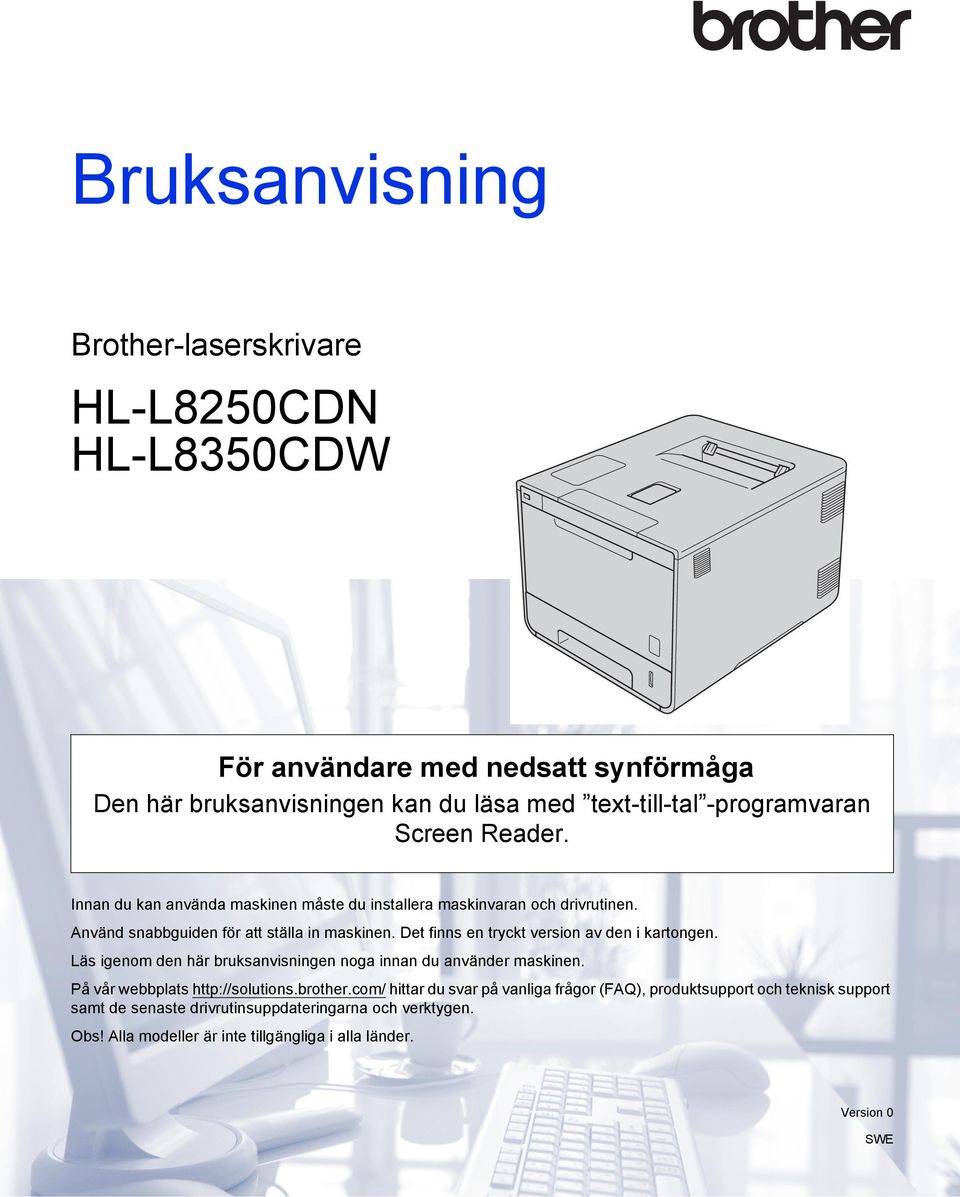 Det finns en tryckt version av den i kartongen. Läs igenom den här bruksanvisningen noga innan du använder maskinen. På vår webbplats http://solutions.brother.