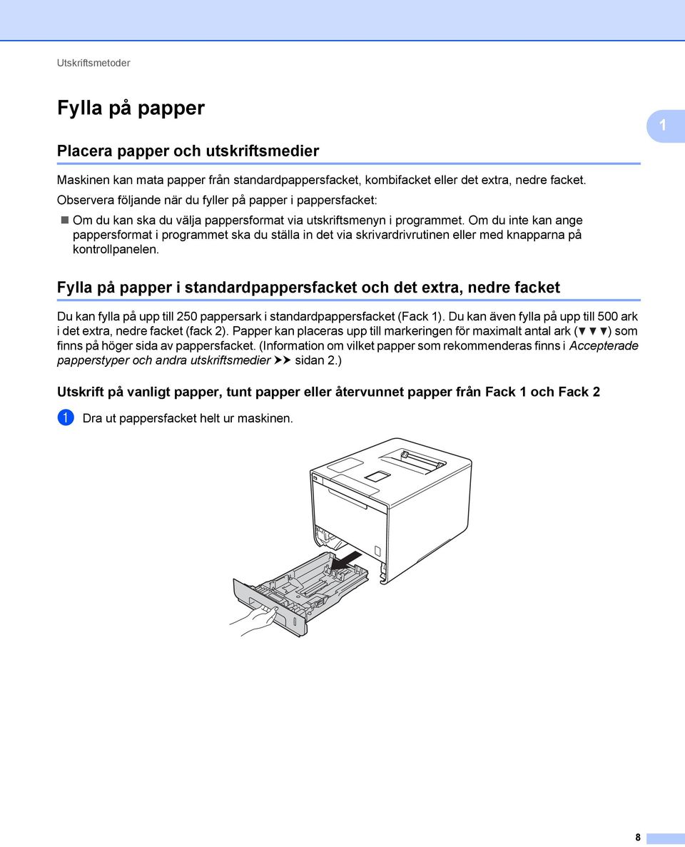 Om du inte kan ange pappersformat i programmet ska du ställa in det via skrivardrivrutinen eller med knapparna på kontrollpanelen.