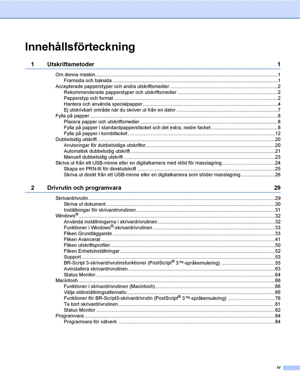 ..8 Fylla på papper i standardpappersfacket och det extra, nedre facket...8 Fylla på papper i kombifacket...12 Dubbelsidig utskrift...20 Anvisningar för dubbelsidiga utskrifter.