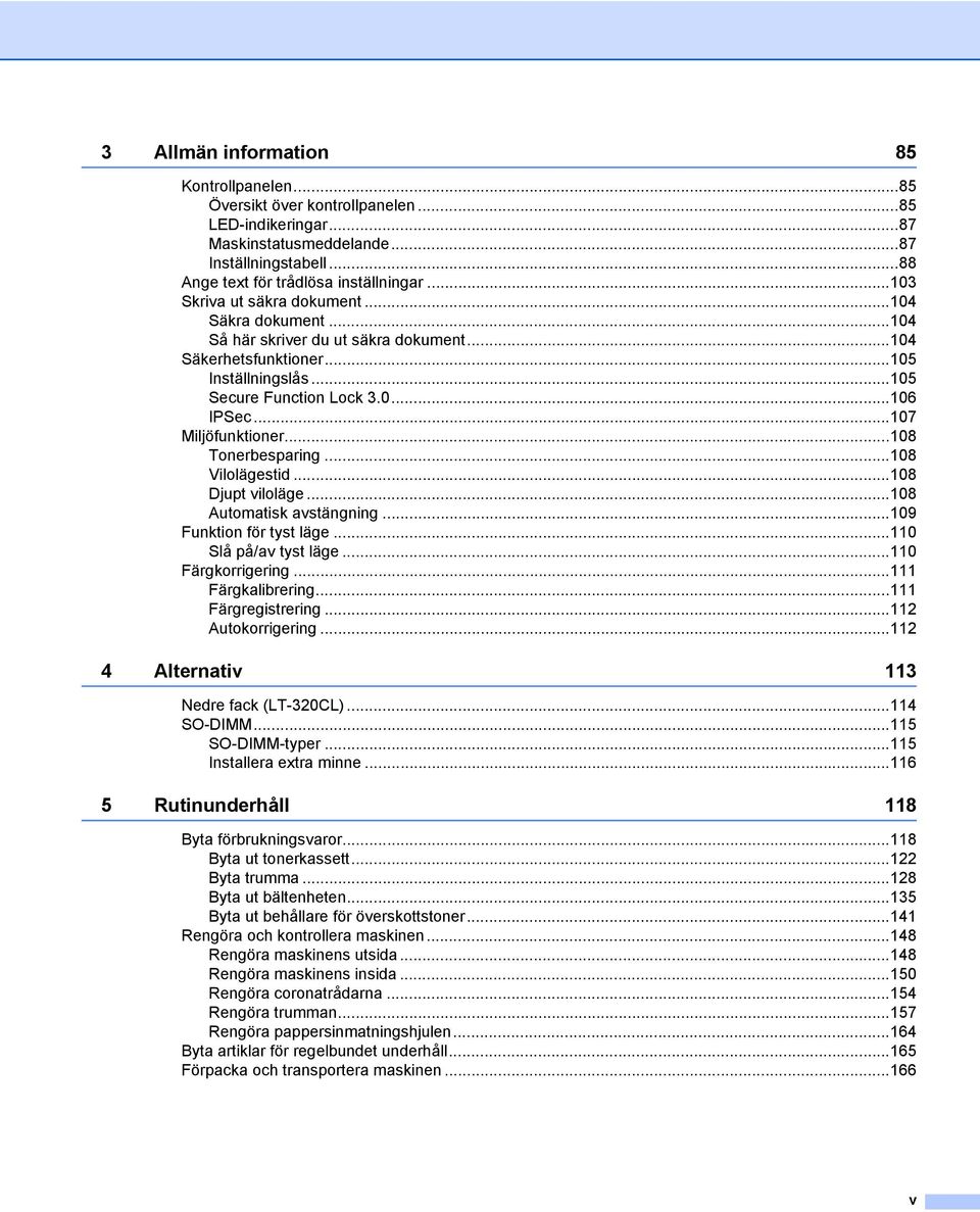 ..107 Miljöfunktioner...108 Tonerbesparing...108 Vilolägestid...108 Djupt viloläge...108 Automatisk avstängning...109 Funktion för tyst läge...110 Slå på/av tyst läge...110 Färgkorrigering.