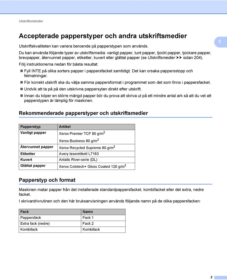uu sidan 204). Följ instruktionerna nedan för bästa resultat: Fyll INTE på olika sorters papper i pappersfacket samtidigt. Det kan orsaka pappersstopp och felmatningar.
