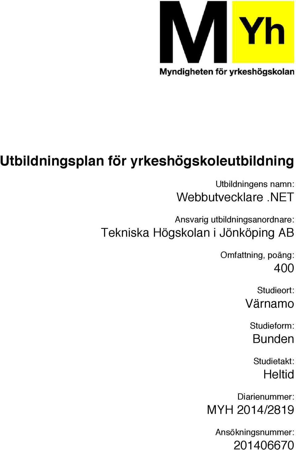 Jönköping AB Omfattning, poäng: 400 Studieort: Värnamo