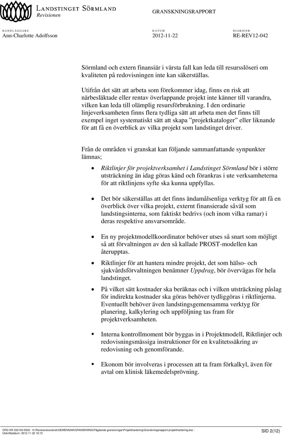 I den ordinarie linjeverksamheten finns flera tydliga sätt att arbeta men det finns till exempel inget systematiskt sätt att skapa projektkataloger eller liknande för att få en överblick av vilka