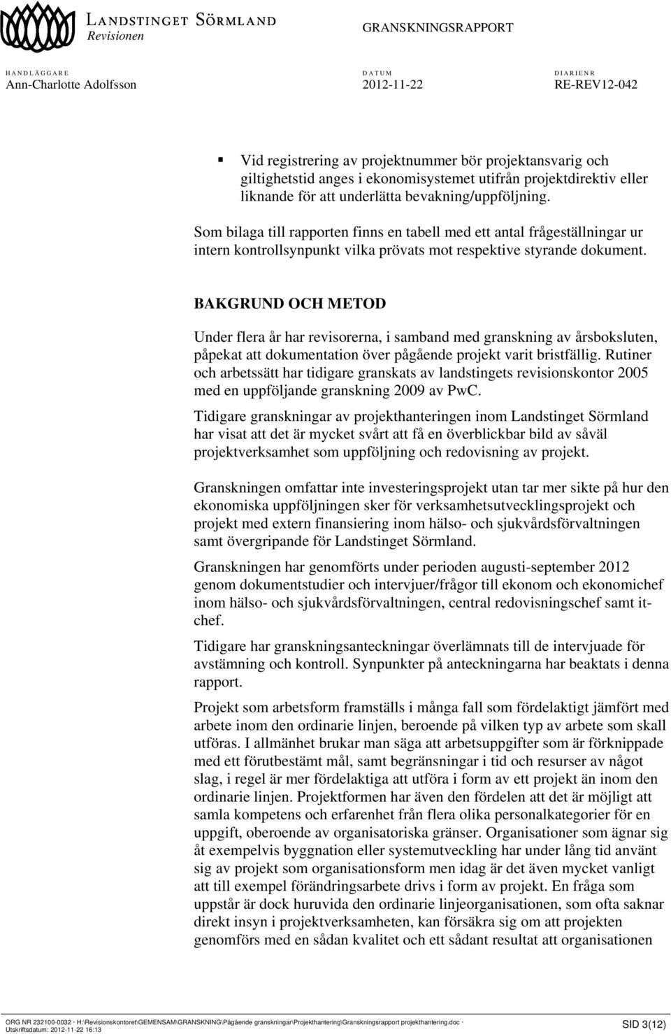 BAKGRUND OCH METOD Under flera år har revisorerna, i samband med granskning av årsboksluten, påpekat att dokumentation över pågående projekt varit bristfällig.
