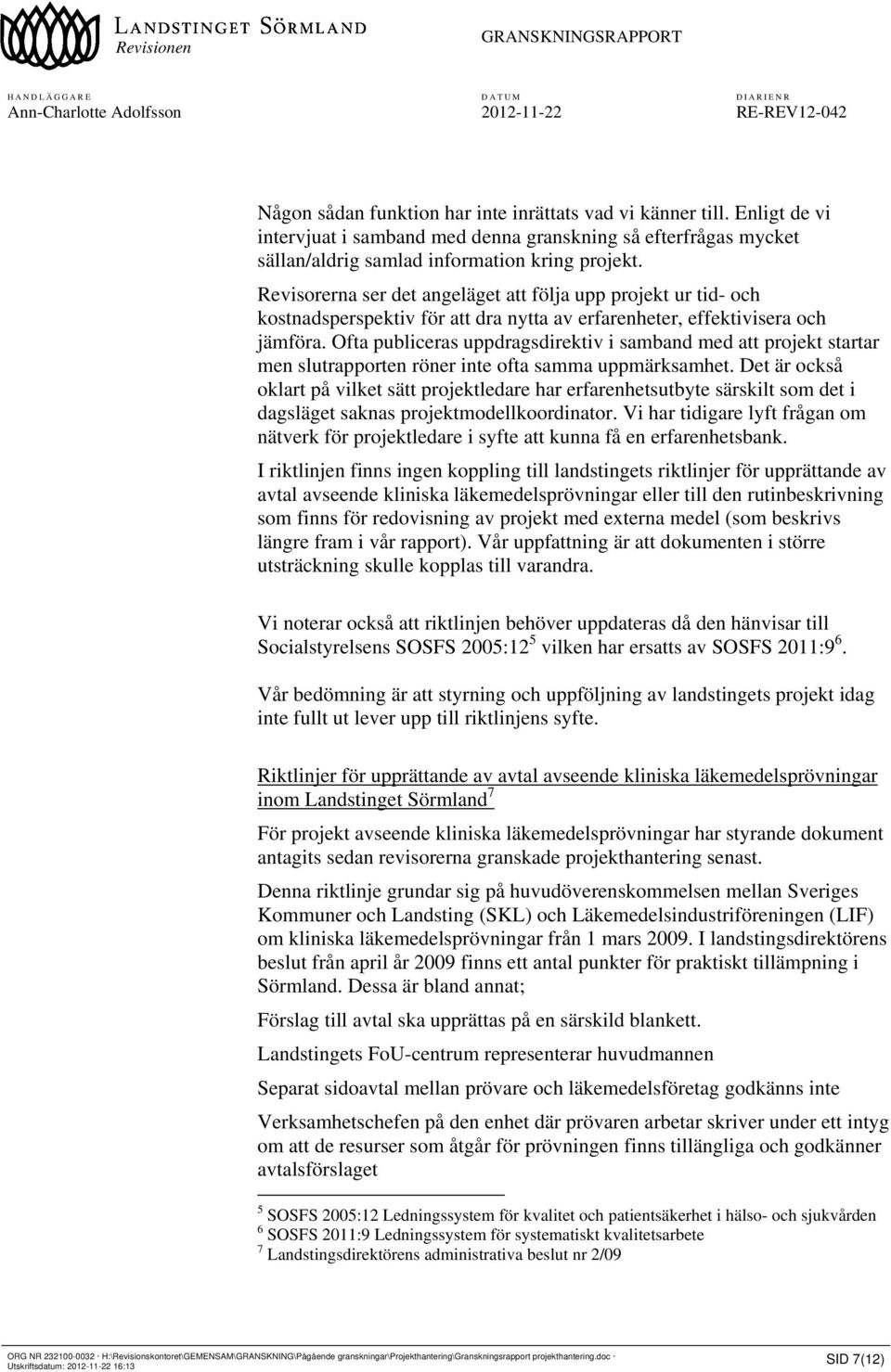 Ofta publiceras uppdragsdirektiv i samband med att projekt startar men slutrapporten röner inte ofta samma uppmärksamhet.