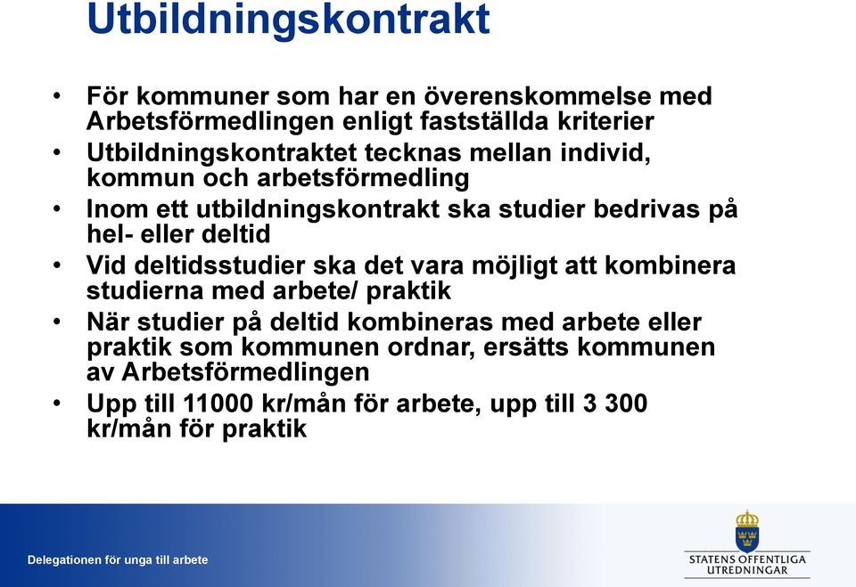 deltidsstudier ska det vara möjligt att kombinera studierna med arbete/ praktik När studier på deltid kombineras med arbete eller praktik
