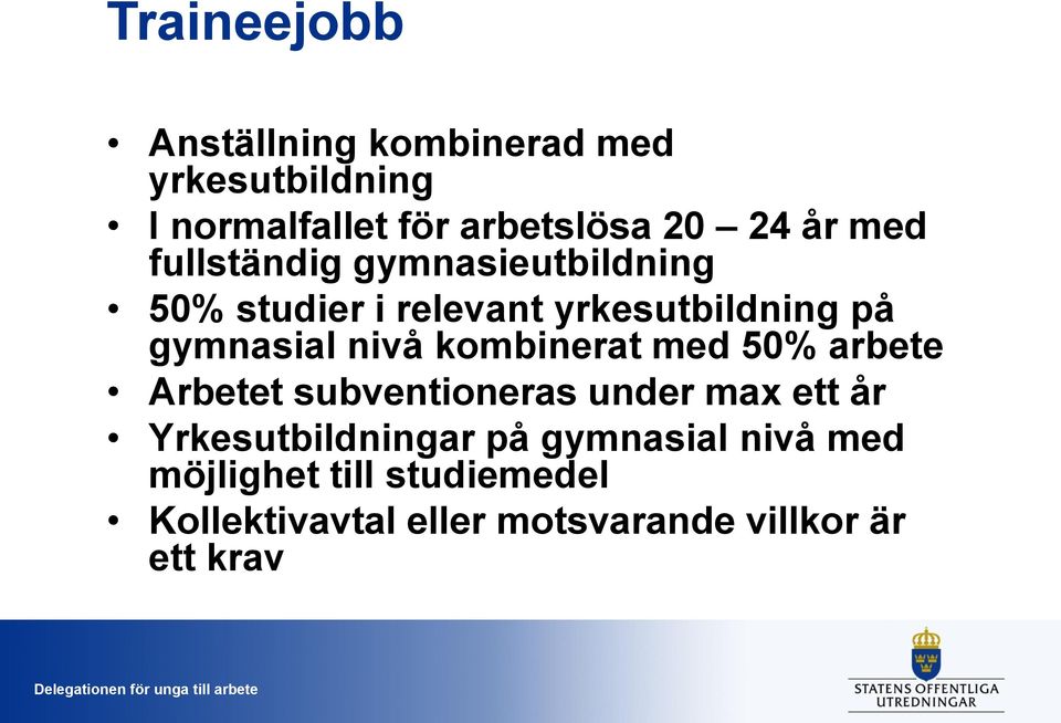 med 50% arbete Arbetet subventioneras under max ett år Yrkesutbildningar på gymnasial nivå med