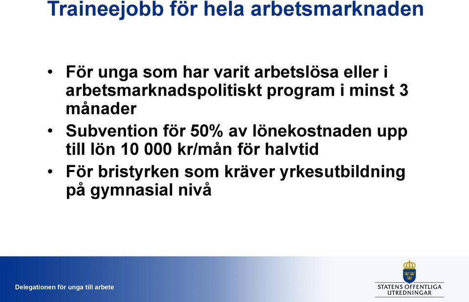 50% av lönekostnaden upp till lön 10 000 kr/mån för halvtid För bristyrken