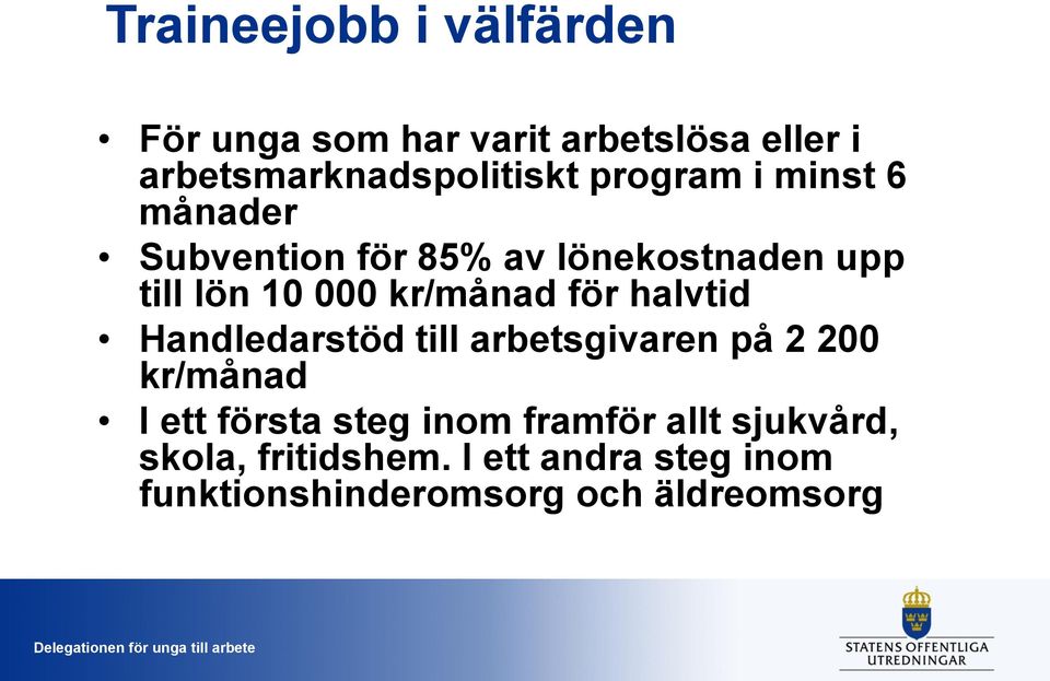 Handledarstöd till arbetsgivaren på 2 200 kr/månad I ett första steg inom framför allt sjukvård,