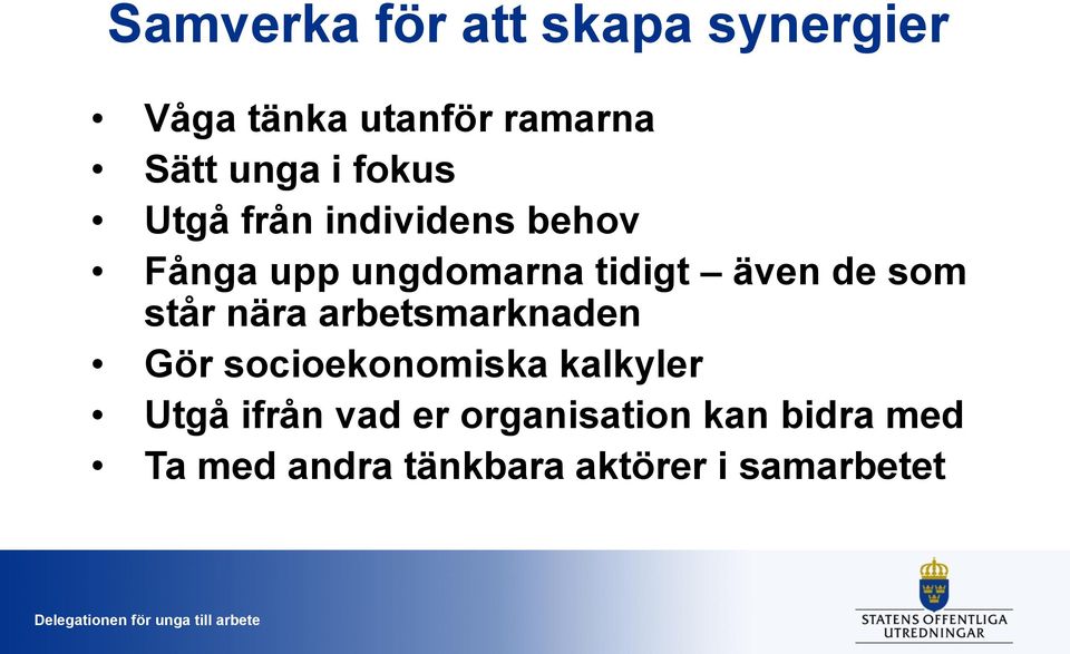 arbetsmarknaden Gör socioekonomiska kalkyler Utgå ifrån vad er organisation kan