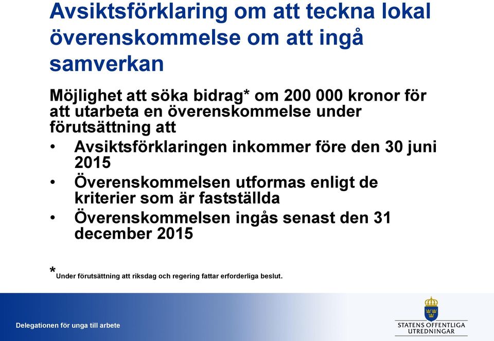 2015 Överenskommelsen utformas enligt de kriterier som är fastställda Överenskommelsen ingås senast den 31