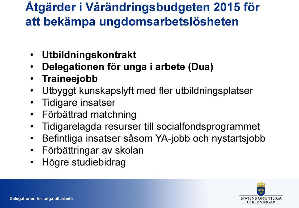 Tidigare insatser Förbättrad matchning Tidigarelagda resurser till socialfondsprogrammet Befintliga