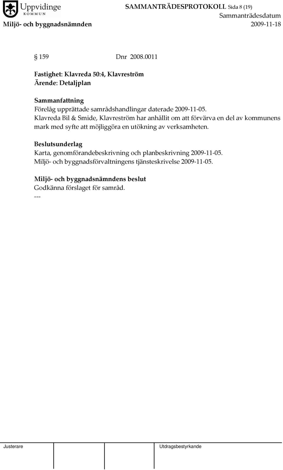 Klavreda Bil & Smide, Klavreström har anhållit om att förvärva en del av kommunens mark med syfte att möjliggöra en