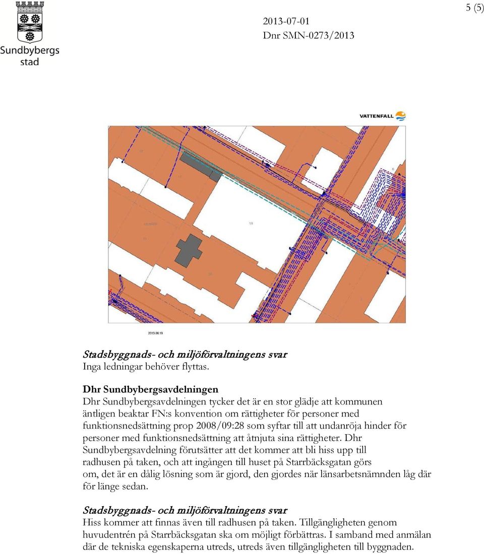 som syftar till att undanröja hinder för personer med funktionsnedsättning att åtnjuta sina rättigheter.