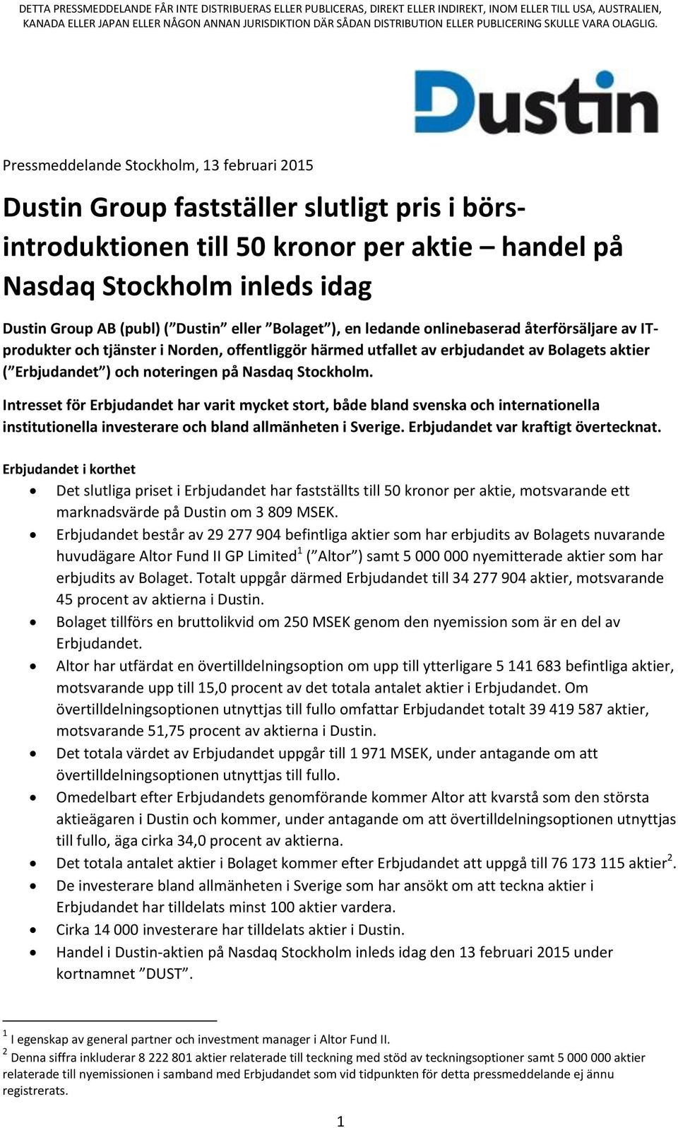 Pressmeddelande Stockholm, 13 februari 2015 Dustin Group fastställer slutligt pris i börsintroduktionen till 50 kronor per aktie handel på Nasdaq Stockholm inleds idag Dustin Group AB (publ) ( Dustin