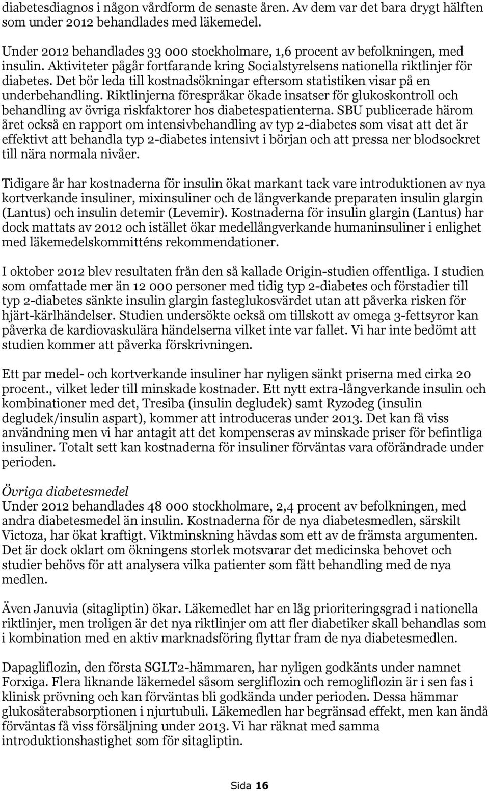 Det bör leda till kostnadsökningar eftersom statistiken visar på en underbehandling.