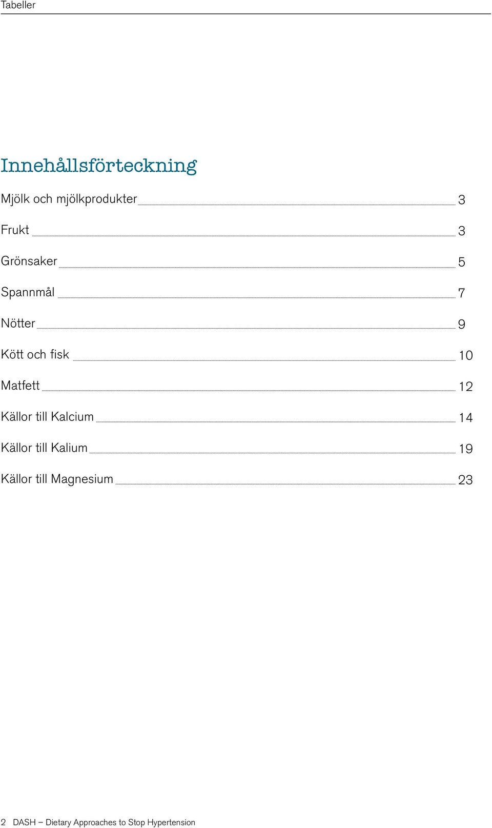 till Kalcium Källor till Kalium Källor till Magnesium 3 3