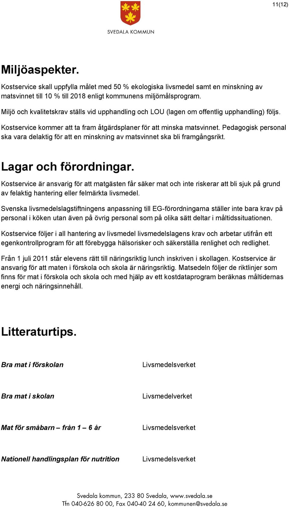 Pedagogisk personal ska vara delaktig för att en minskning av matsvinnet ska bli framgångsrikt. Lagar och förordningar.