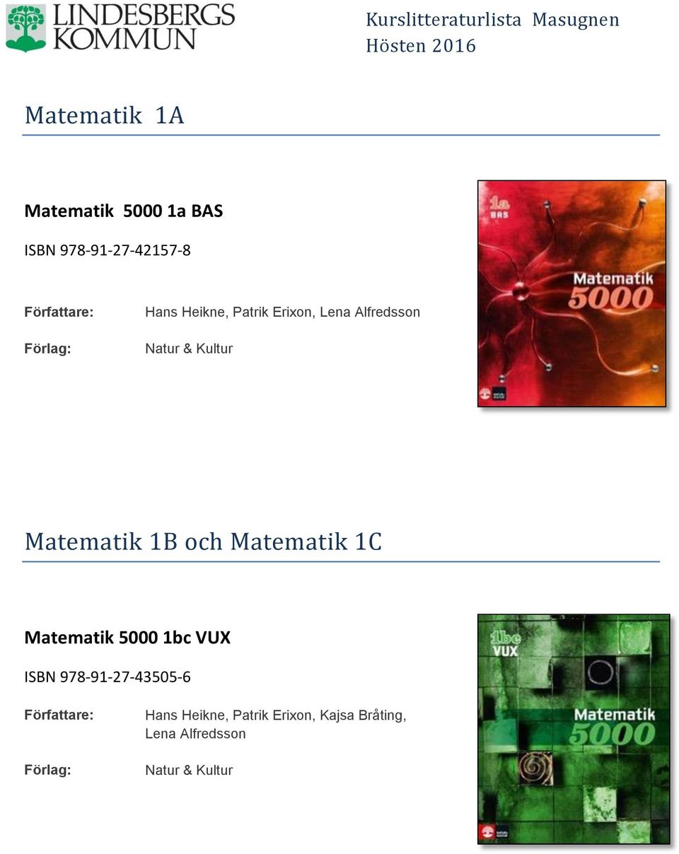 öch Matematik 1C Matematik 5000 1bc VUX ISBN 978-91-27-43505-6