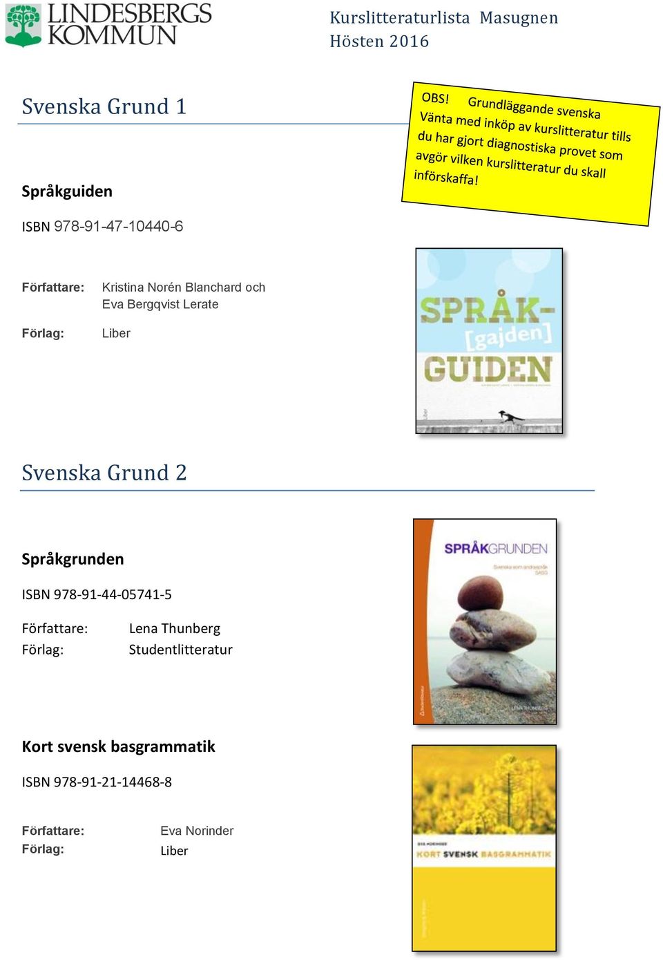 Grund 2 Språkgrunden ISBN 978-91-44-05741-5 Lena Thunberg