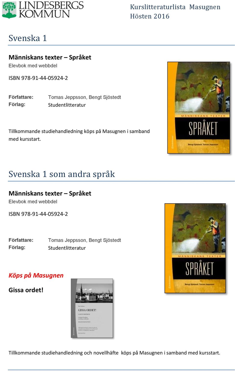 Svenska 1 söm andra spra k Människans texter Språket Elevbok med webbdel ISBN 978-91-44-05924-2 Tomas