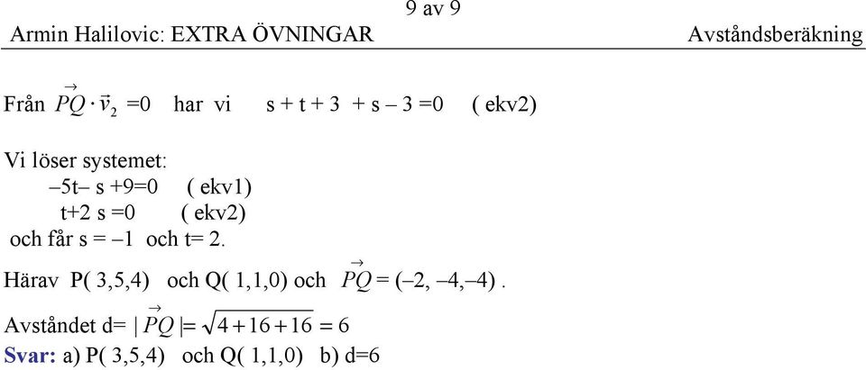 ekv) och få s = 1 och t= Häav P( 3,5,4) och Q( 1,1,0) och Avstånet = PQ