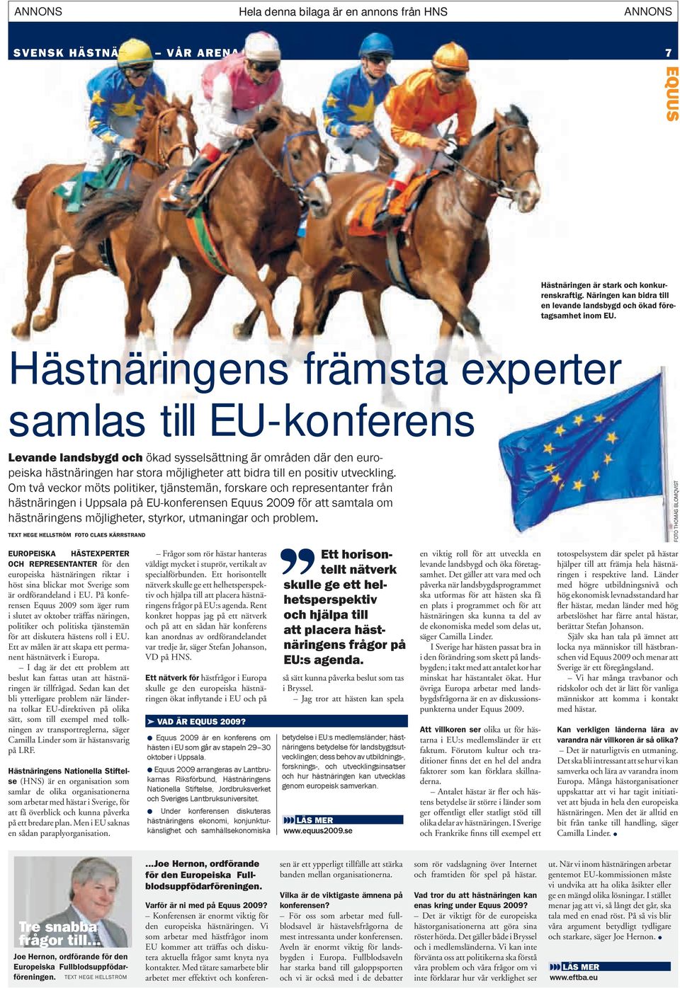 Om två veckor möts politiker, tjänstemän, forskare och representanter från hästnäringen i Uppsala på EU-konferensen Equus 2009 för att samtala om hästnäringens möjligheter, styrkor, utmaningar och