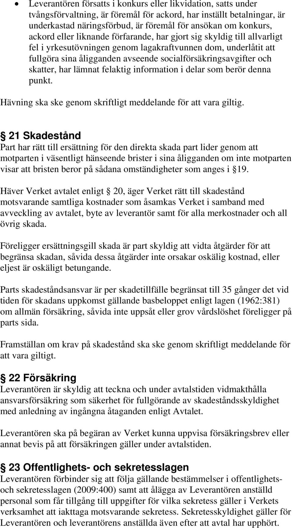 skatter, har lämnat felaktig information i delar som berör denna punkt. Hävning ska ske genom skriftligt meddelande för att vara giltig.