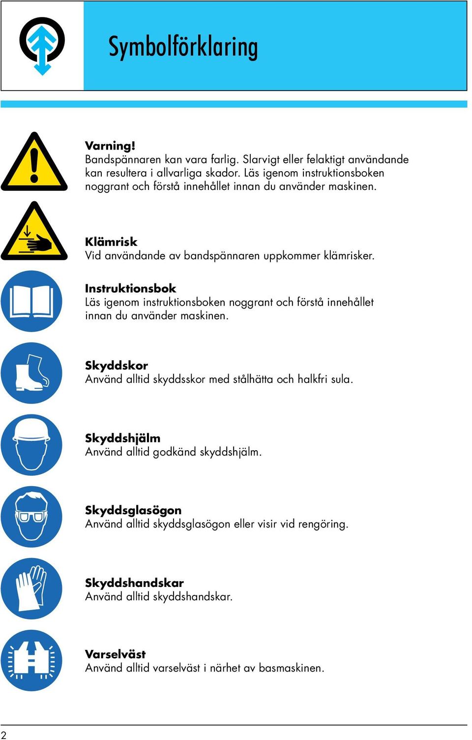 Instruktionsbok Läs igenom instruktionsboken noggrant och förstå innehållet innan du använder maskinen.