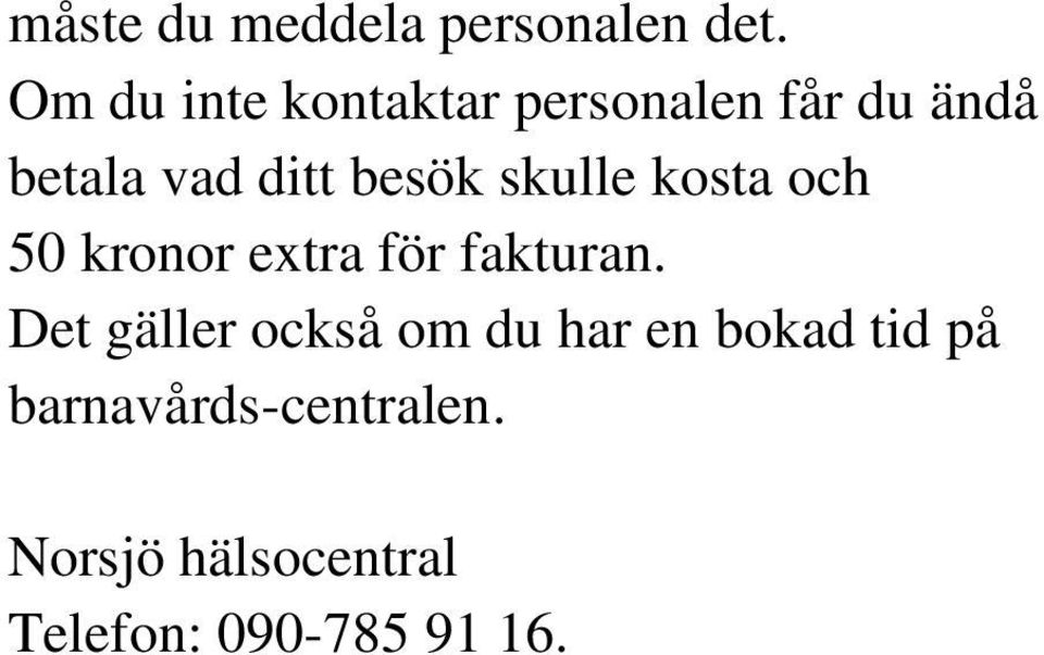 besök skulle kosta och 50 kronor extra för fakturan.