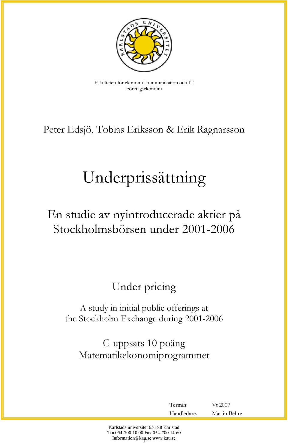 initial public offerings at the Stockholm Exchange during 2001-2006 C-uppsats 10 poäng Matematikekonomiprogrammet