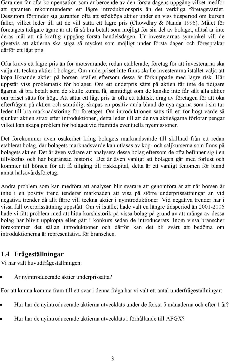 Målet för företagets tidigare ägare är att få så bra betalt som möjligt för sin del av bolaget, alltså är inte deras mål att nå kraftig uppgång första handelsdagen.