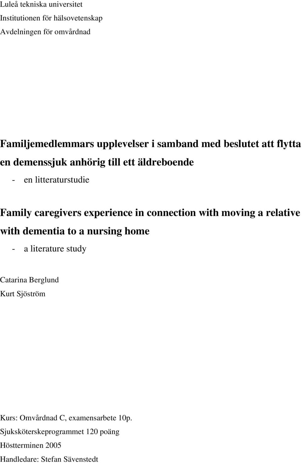 experience in connection with moving a relative with dementia to a nursing home - a literature study Catarina Berglund