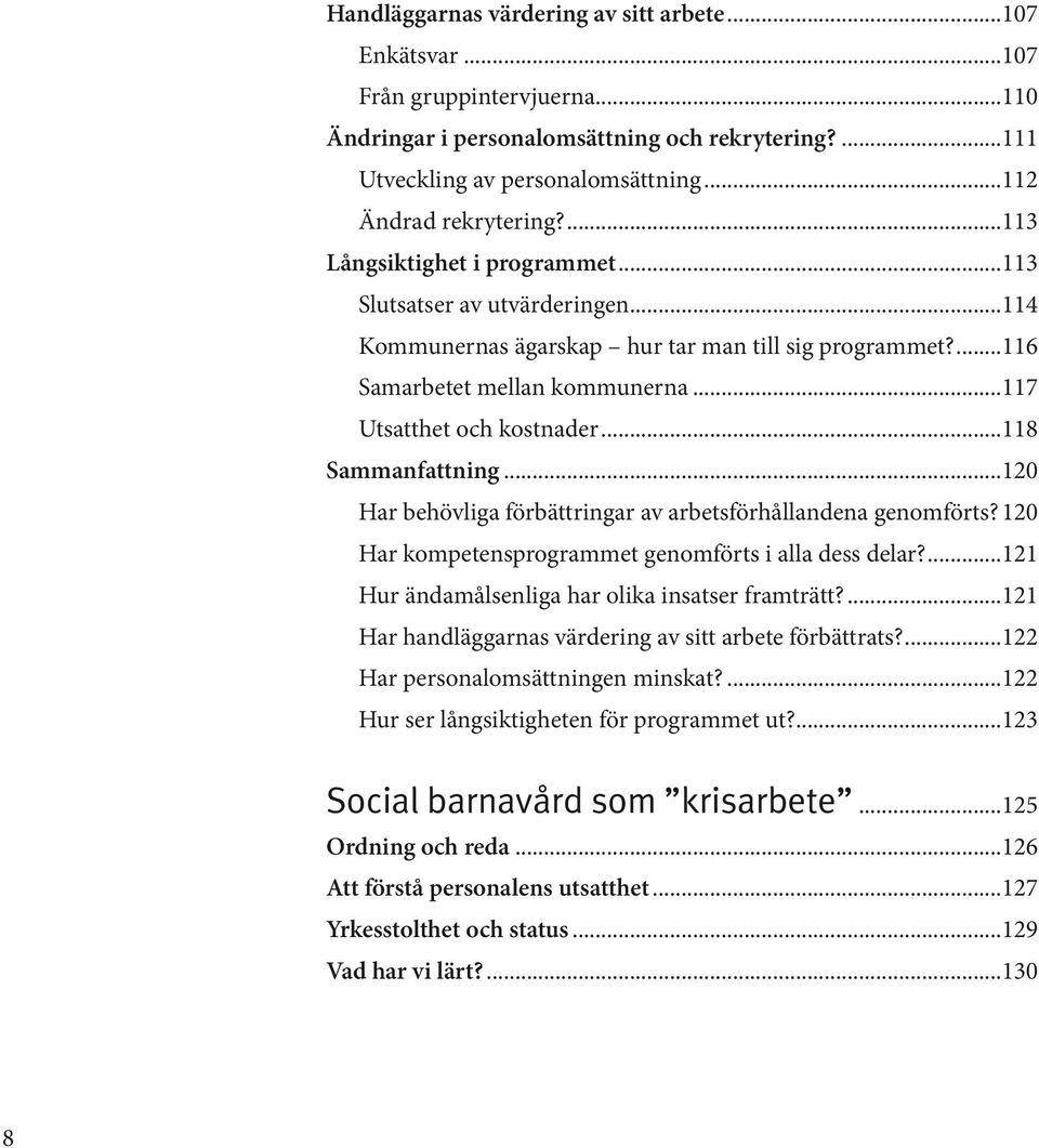 ..118 Sammanfattning...120 Har behövliga förbättringar av arbetsförhållandena genomförts?.120 Har kompetensprogrammet genomförts i alla dess delar?...121 Hur ändamålsenliga har olika insatser framträtt?