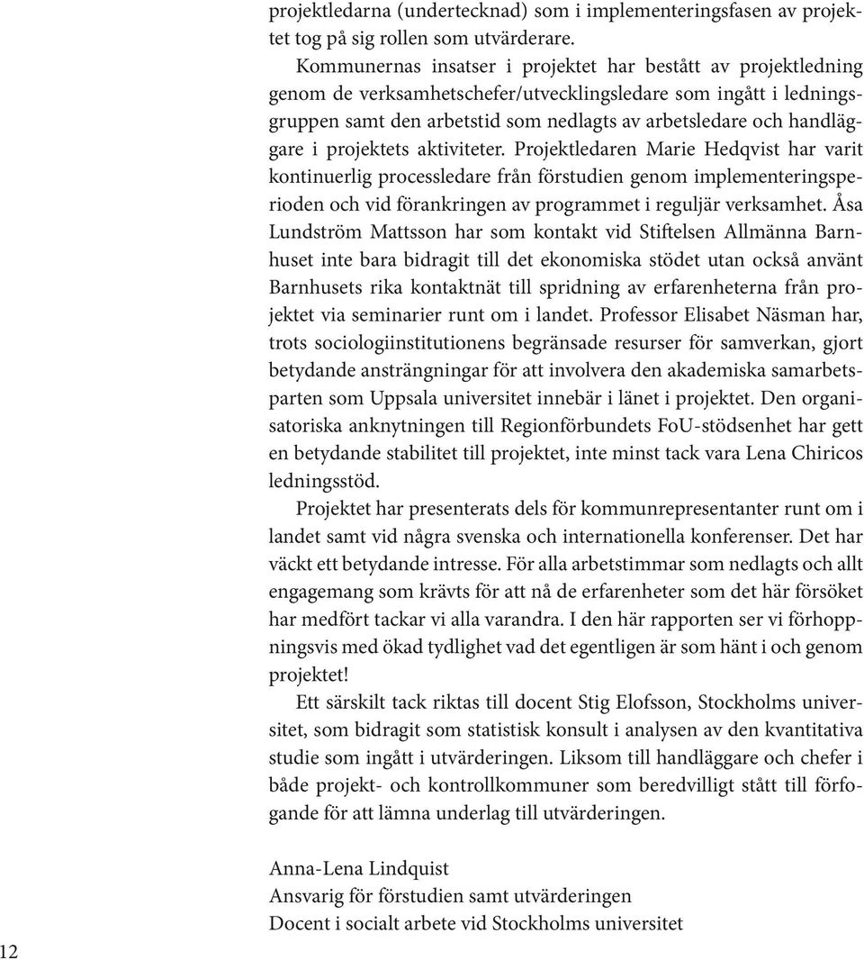 handläggare i projektets aktiviteter.
