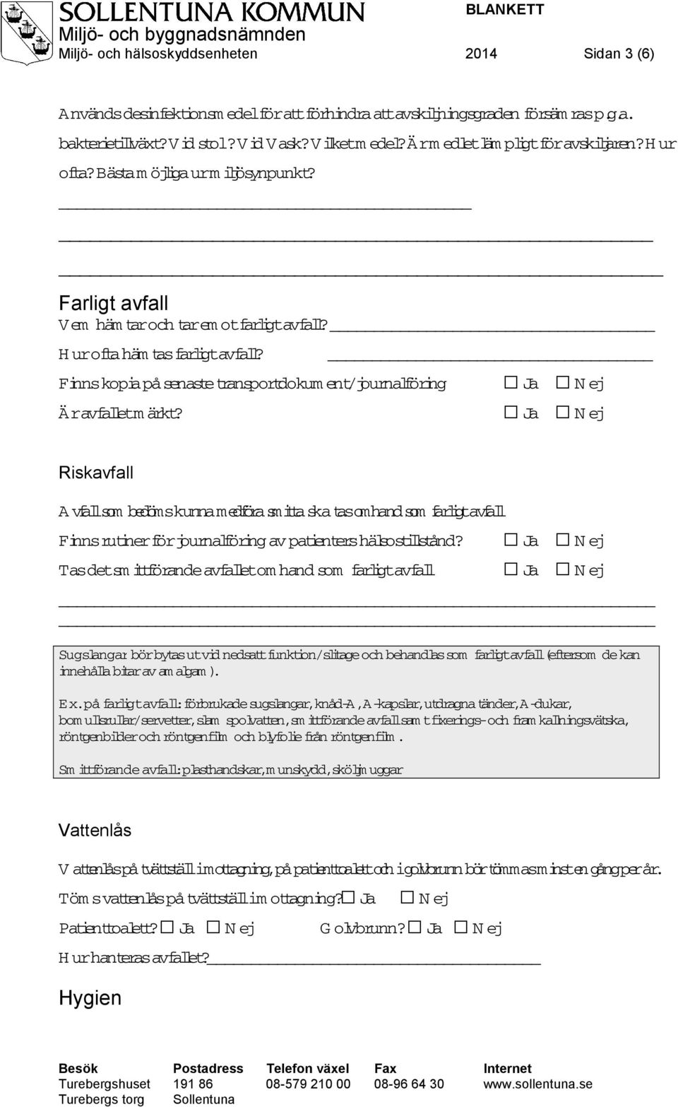 Finns kopia på senaste transportdokument/journalföring Är avfalet märkt?