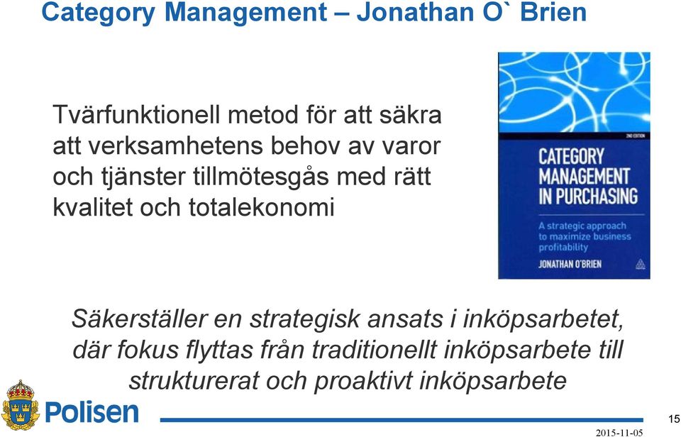 totalekonomi Säkerställer en strategisk ansats i inköpsarbetet, där fokus