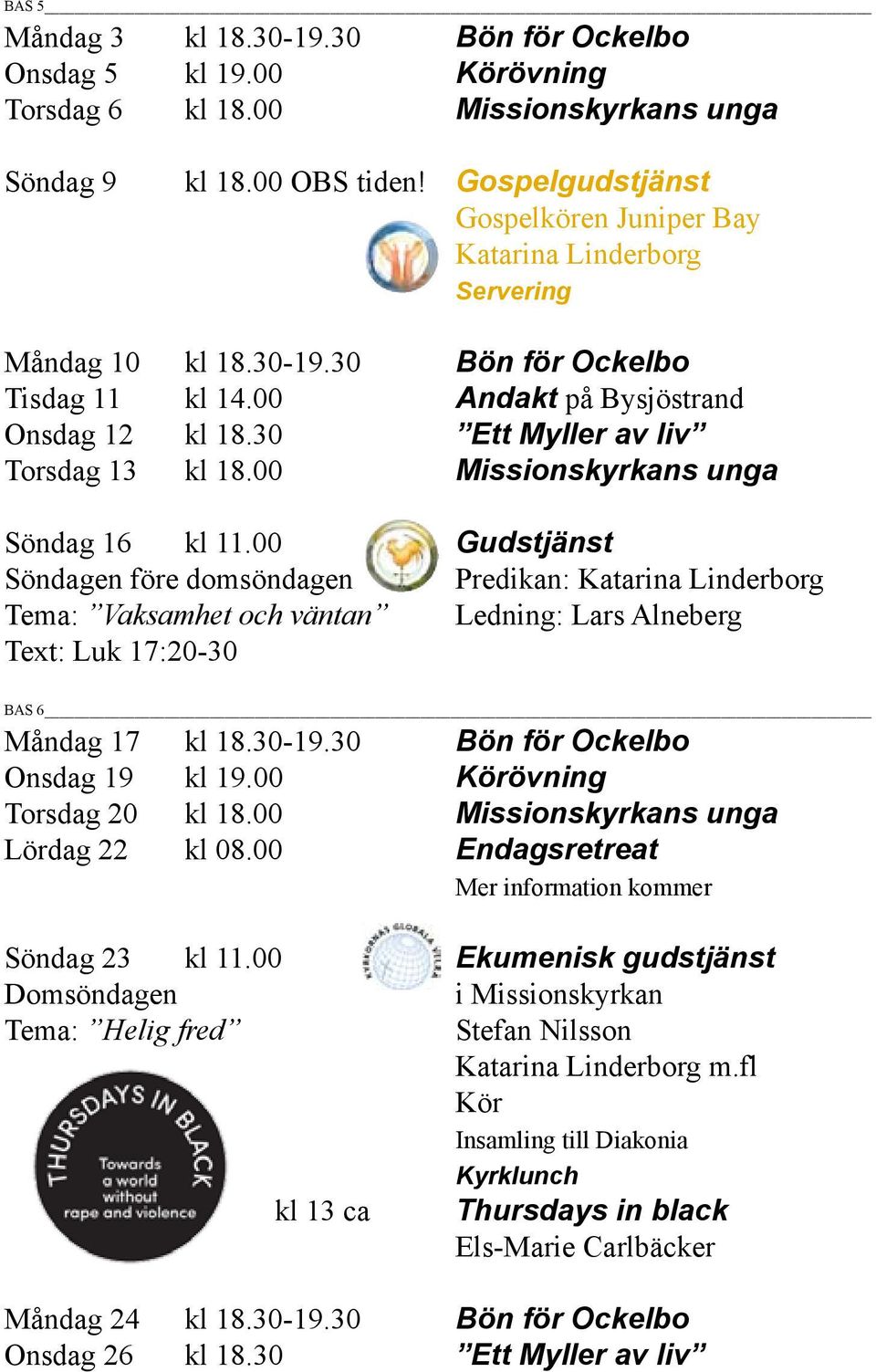30 Ett Myller av liv Torsdag 13 kl 18.00 Missionskyrkans unga Söndag 16 kl 11.