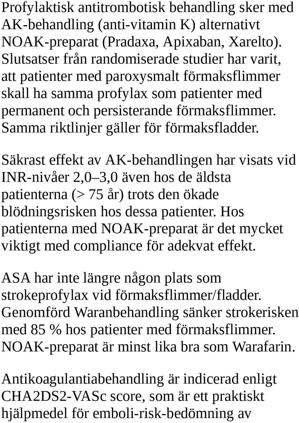 Samma riktlinjer gäller för förmaksfladder.