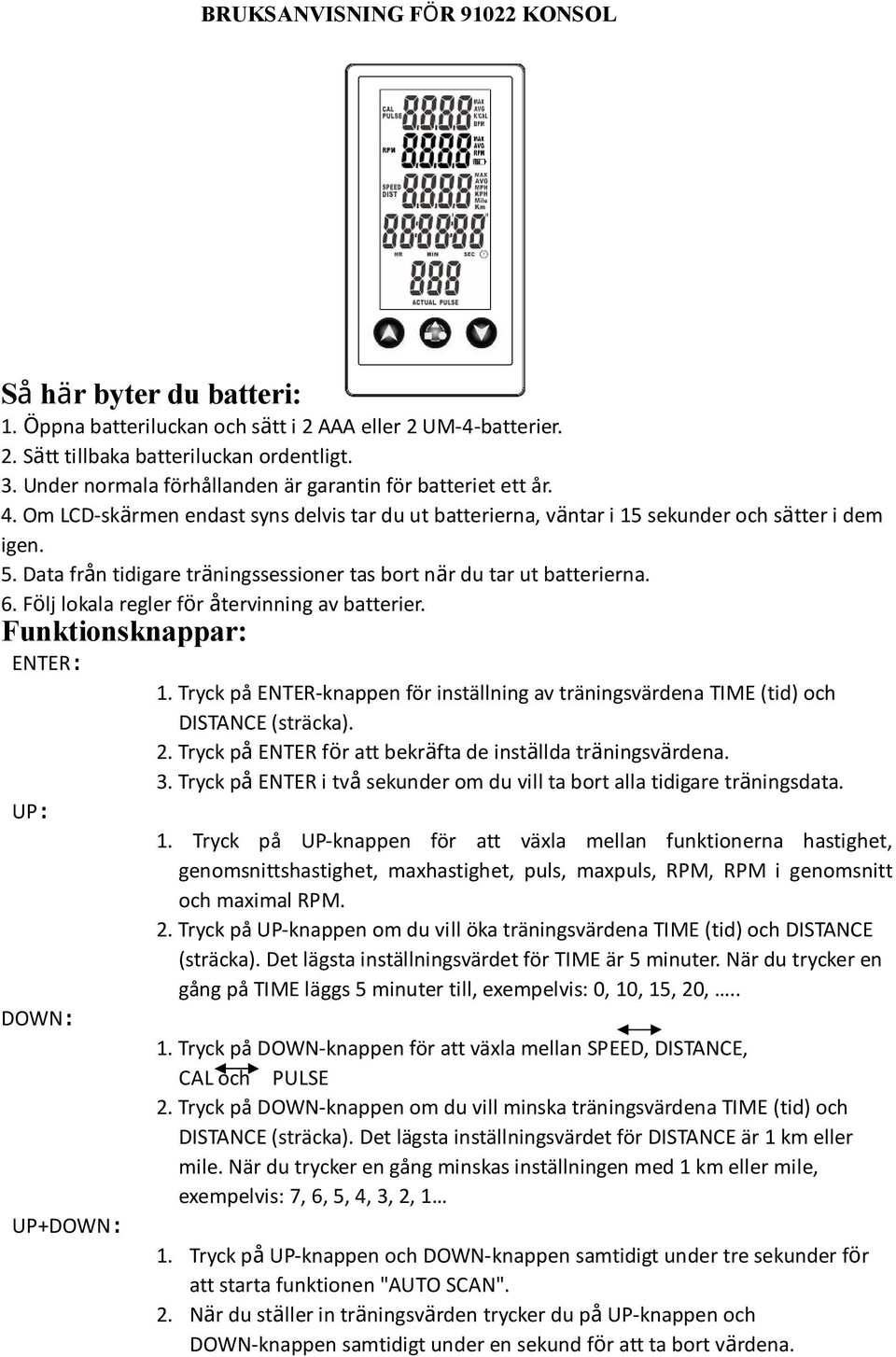 Data från tidigare träningssessioner tas bort när du tar ut batterierna. 6. Följ lokala regler för återvinning av batterier. Funktionsknappar: ENTER: 1.