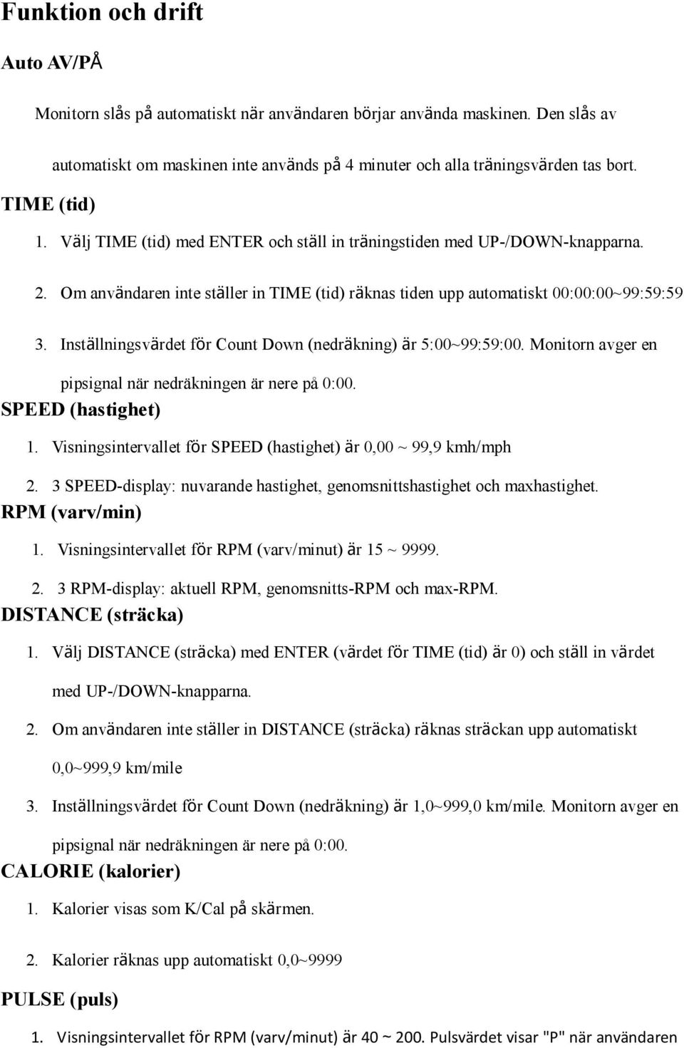 Om användaren inte ställer in TIME (tid) räknas tiden upp automatiskt 00:00:00~99:59:59 3. Inställningsvärdet för Count Down (nedräkning) är 5:00~99:59:00.