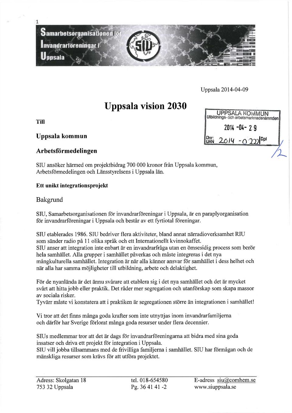 Ett unikt integrationsprojekt Bakgrund SIU, Samarbetsorganisationen för invandrarföreningar i Uppsala, är en paraplyorganisation för invandrarföreningar i Uppsala och består av ett fyrtiotal