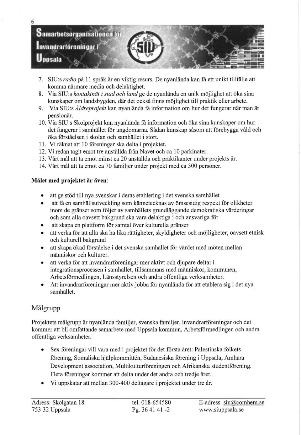 Via SIU:s Äldreprojekt kan nyanlända få information om hur det fungerar när man är pensionär. 10.