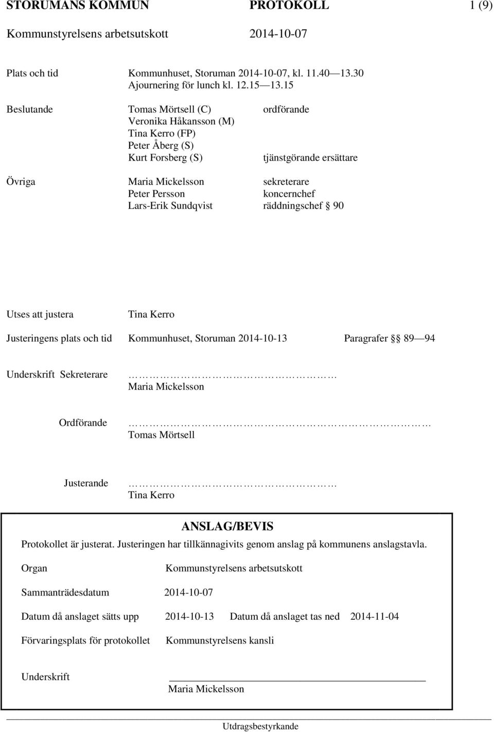 koncernchef Lars-Erik Sundqvist räddningschef 90 Utses att justera Tina Kerro Justeringens plats och tid Kommunhuset, Storuman 2014-10-13 Paragrafer 89 94 Underskrift Sekreterare Maria Mickelsson
