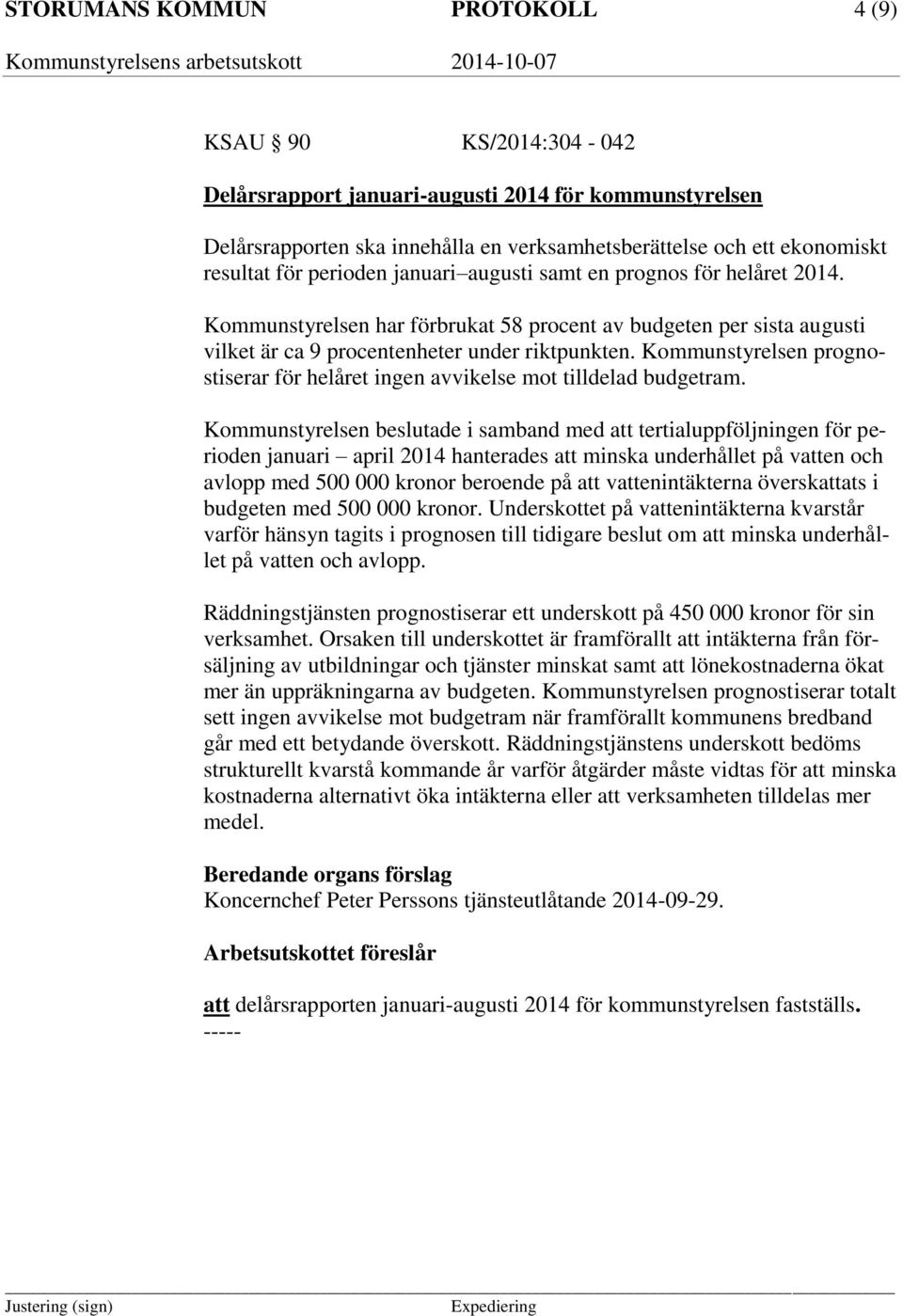 Kommunstyrelsen prognostiserar för helåret ingen avvikelse mot tilldelad budgetram.