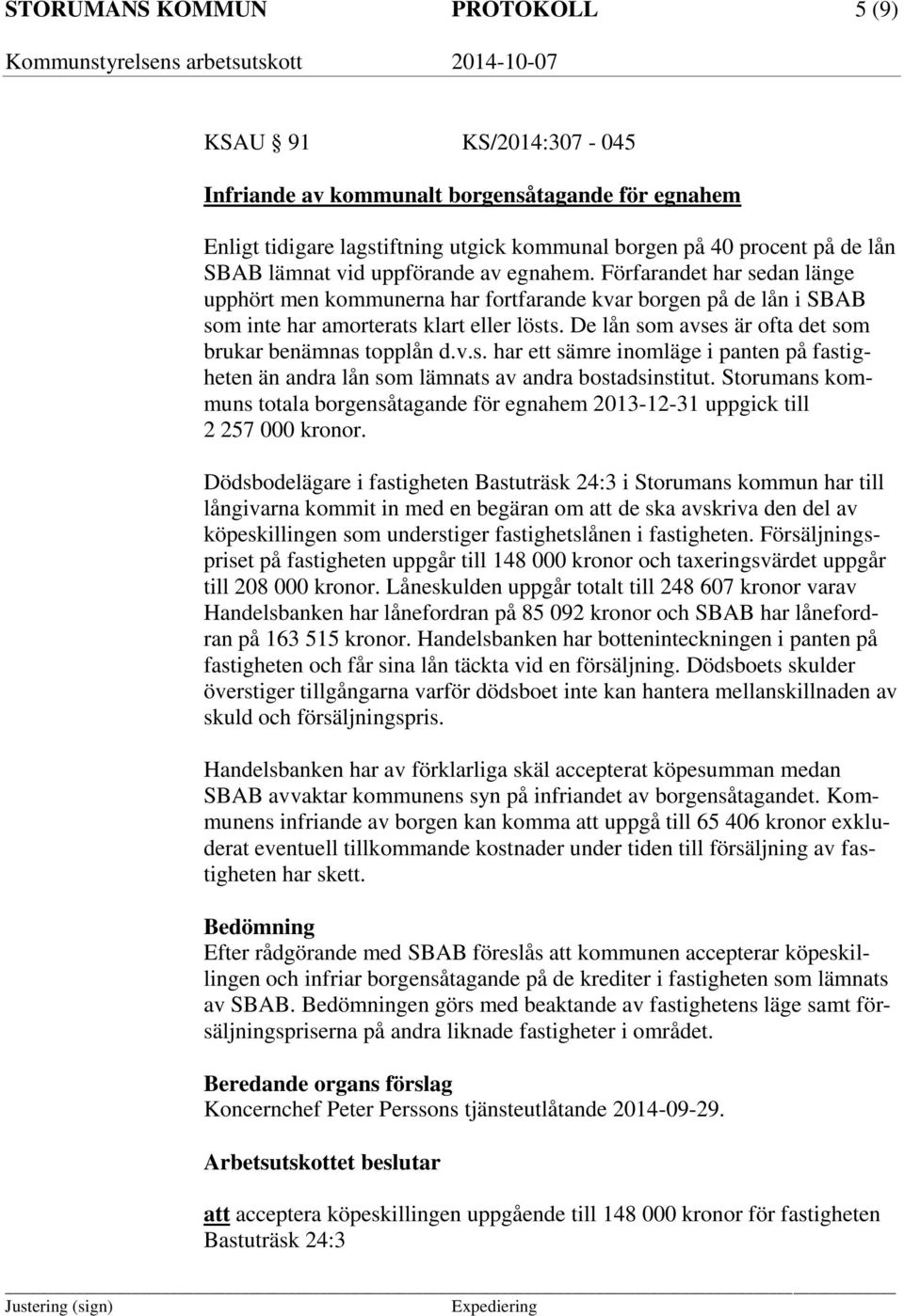 De lån som avses är ofta det som brukar benämnas topplån d.v.s. har ett sämre inomläge i panten på fastigheten än andra lån som lämnats av andra bostadsinstitut.