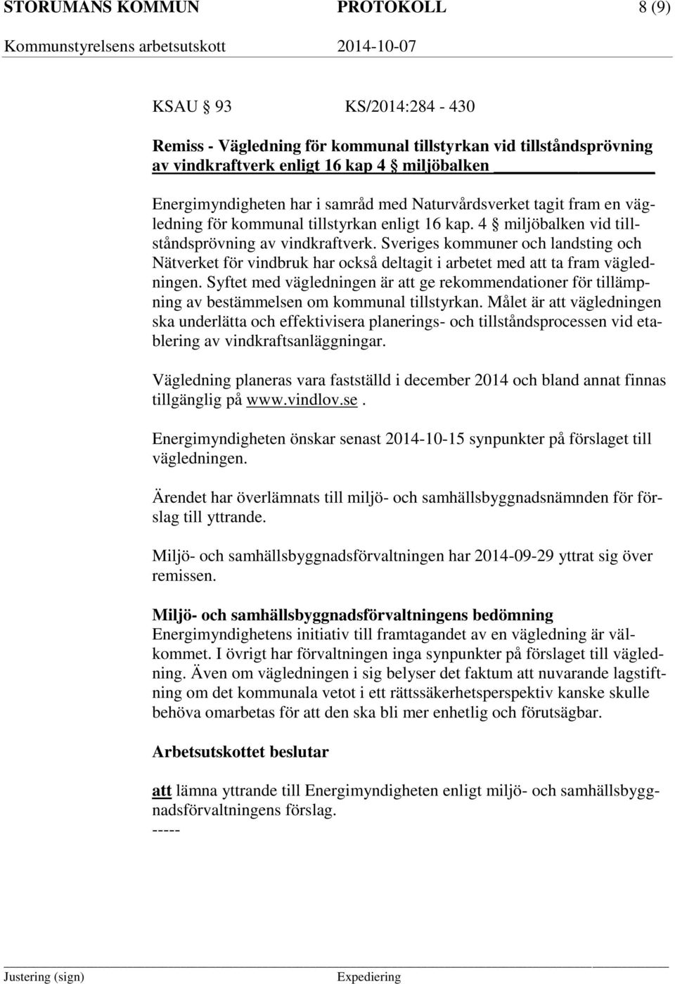 Sveriges kommuner och landsting och Nätverket för vindbruk har också deltagit i arbetet med att ta fram vägledningen.